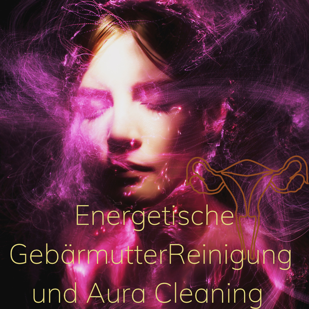 energetische Gebärmutterreinigung und Aura Cleaning Energiearbeit
